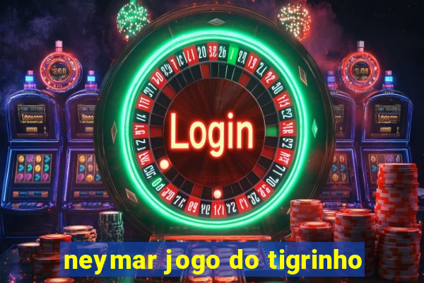 neymar jogo do tigrinho